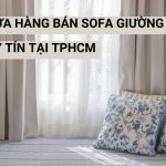 Tổng Hợp 7 Cửa Hàng Bán Sofa Giường TPHCM Chất Lượng, Đáng Tin Cậy