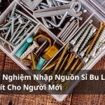 Kinh Nghiệm Nhập Nguồn Sỉ Bu Lông Ốc Vít Cho Người Mới Kinh Doanh