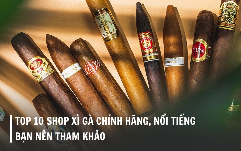 Top shop xì gà chính hãng, nổi tiếng bạn nên biết