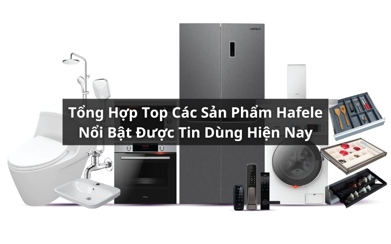 top sản phẩm hafele