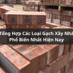 Tổng Hợp Các Loại Gạch Xây Nhà Phổ Biến Trên Thị Trường Hiện Nay