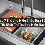 Tổng Hợp Top 7 Thương Hiệu Chậu Rửa Bát Uy Tín Tốt Nhất Hiện Nay