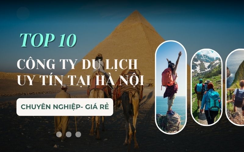 Top 10 các công ty du lịch uy tín tại Hà Nội chuyên nghiệp, giá rẻ